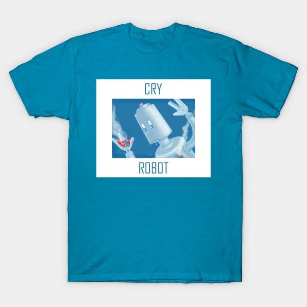 Cry, Robot T-Shirt by RonStrickler